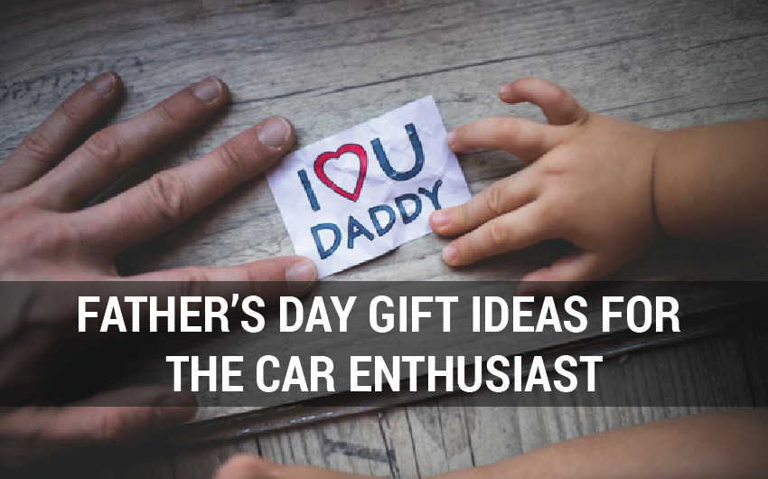 FATHER’S DAY GIFT IDEAS FOR THE CAR ENTHUSIAST