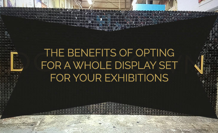 The Benefits of Opting For a Whole Display Set for Your Exhibitions
